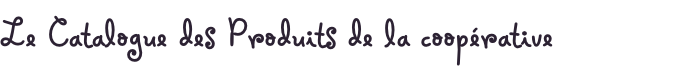 Le Catalogue des Produits de la coopérative